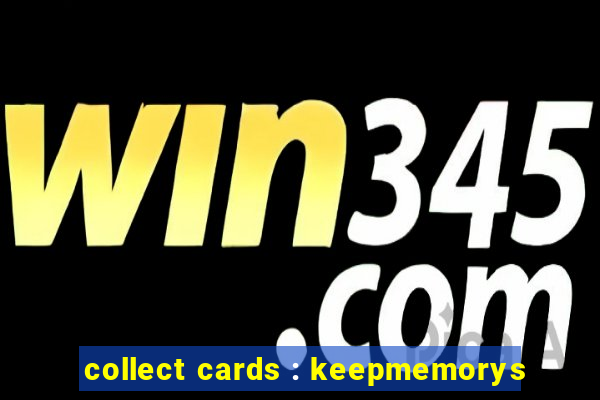 collect cards : keepmemorys